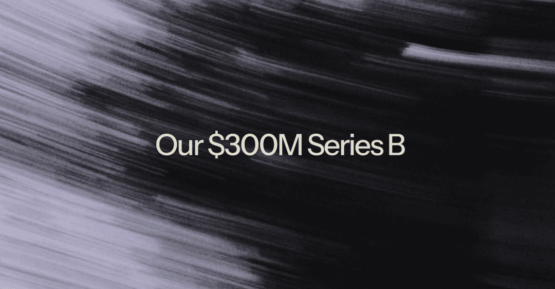 Laying the Foundations for Visual Intelligence—Our $300M Series B